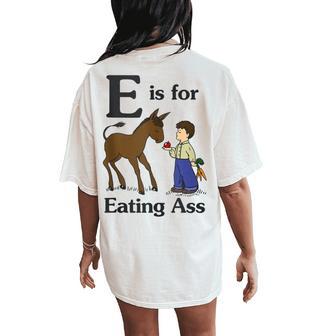 E Is For Eating Ass Donkey Sarcastic Women's Oversized Comfort T-Shirt Back Print - Thegiftio UK