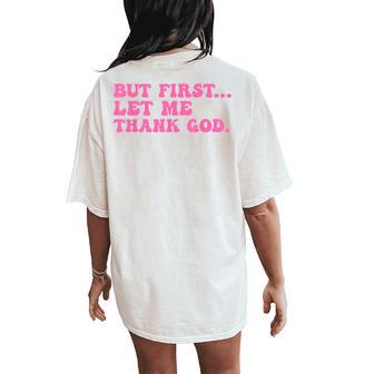 But First Let Me Thank God Quote Believer Women's Oversized Comfort T-Shirt Back Print - Thegiftio UK