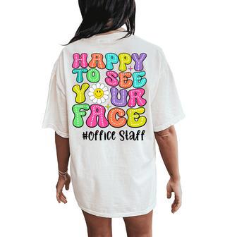 Happy To See Your Face Office Staff Teacher First Day School Women's Oversized Comfort T-Shirt Back Print - Thegiftio UK