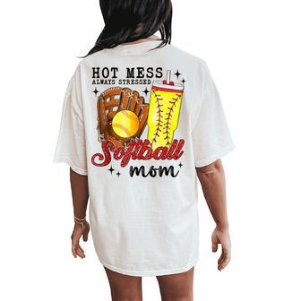 Hot Mess Always Stressed Softball Mom Mother Day Wife Friend Women's Oversized Comfort T-Shirt Back Print - Monsterry