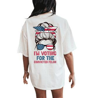 I'm Voting For A Felon In 2024 Women Messy Bun Women's Oversized Comfort T-Shirt Back Print - Monsterry UK