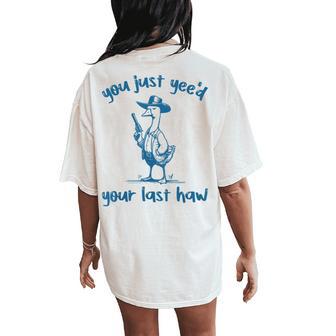 You Just Yee'd Your Last Haw Duck Cowboy Women's Oversized Comfort T-Shirt Back Print - Thegiftio UK