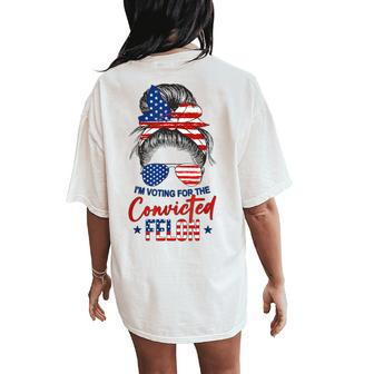 Messy Bun I'm Voting For The Convicted Felon Trump Girl Women's Oversized Comfort T-Shirt Back Print - Monsterry