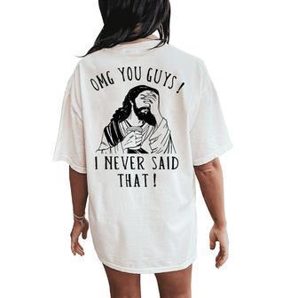Omg You Guys I Never Said That Sarcastic Quote Women's Oversized Comfort T-Shirt Back Print - Thegiftio UK