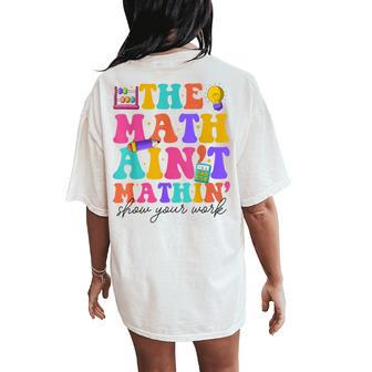 Retro The Math Ain't Mathin Meme Show Your Work Math Teacher Women's Oversized Comfort T-Shirt Back Print - Thegiftio UK