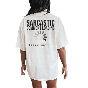 Sarcastic Comment Loading Please Wait Humor Women Women's Oversized Comfort T-Shirt Back Print - Monsterry