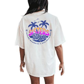 Sisters Trip Making Memories And Bad Decisions Girls Women's Oversized Comfort T-Shirt Back Print - Thegiftio UK