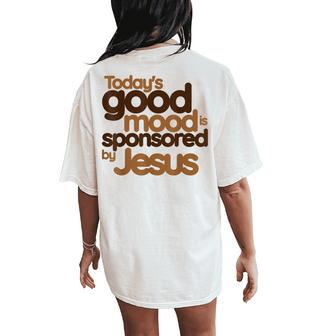 Today's Good Mood Is Sponsored By Jesus Christian Women's Oversized Comfort T-Shirt Back Print - Thegiftio UK