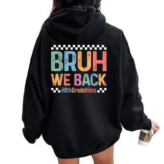 Bruh We Back 8Th Grade Vibes 1St Day Of School Eighth Grade Women Oversized Hoodie Back Print - Thegiftio UK