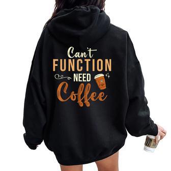 I Can't Function Need Coffee And Coffee Women Oversized Hoodie Back Print - Thegiftio UK