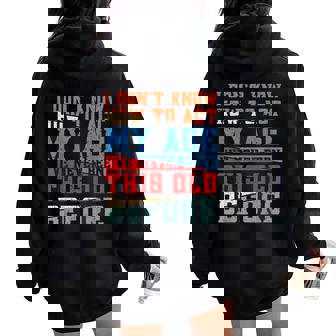 I Dont Know How To Act My Age Old People Birthday Gag Women Oversized Hoodie Back Print | Seseable UK