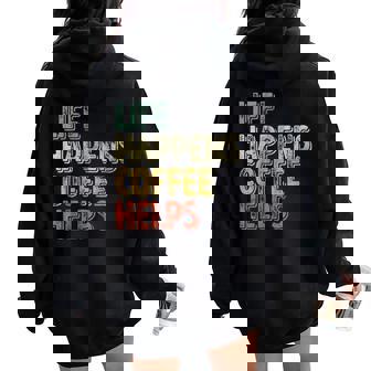 Coffee Lover Life Happens Coffee Helps Women Oversized Hoodie Back Print - Thegiftio