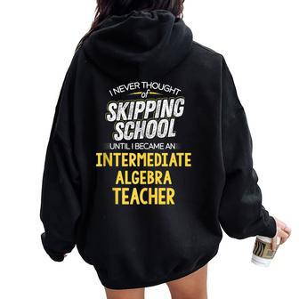 Intermediate Algebra Teacher Skip School Women Oversized Hoodie Back Print - Monsterry