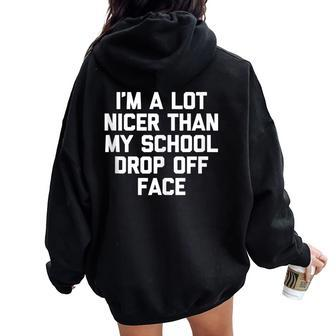 Mom I'm A Lot Nicer Than My School Drop Off Face Women Oversized Hoodie Back Print - Monsterry UK