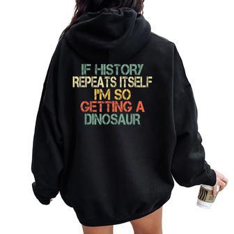 History Teacher Repeats Itself I'm Getting A Dinosaur Women Oversized Hoodie Back Print - Thegiftio UK