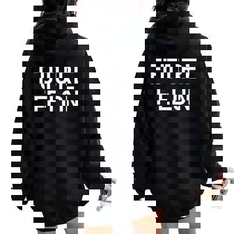 Future Felon Jokes Sarcastic Women Oversized Hoodie Back Print - Monsterry