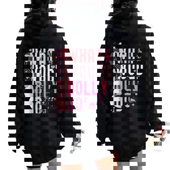 Girl Dolly First Name What Would Dolly Do Personalized Women Oversized Hoodie Back Print | Seseable CA
