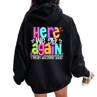 Here We Go Again I Mean Welcome Back Teacher Back To School Women Oversized Hoodie Back Print - Thegiftio UK