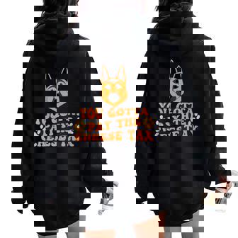 You Gotta Pay The Cheese Tax German Shepherd Women Oversized Hoodie Back Print - Monsterry