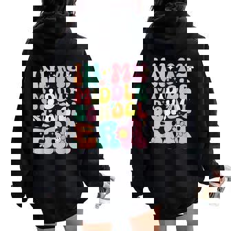 Groovy In My Middle School Era Back To School Teachers Girls Women Oversized Hoodie Back Print - Seseable
