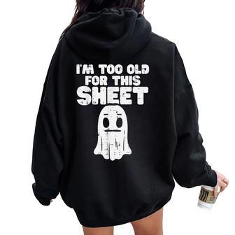 Halloween Im Too Old For This Sheet Ghost Costume Women Women Oversized Hoodie Back Print - Thegiftio UK