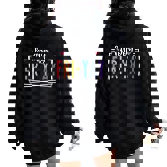 Happy Fri-Yay Friday Lovers Fun Teacher Life Friyay Weekend Women Oversized Hoodie Back Print | Mazezy