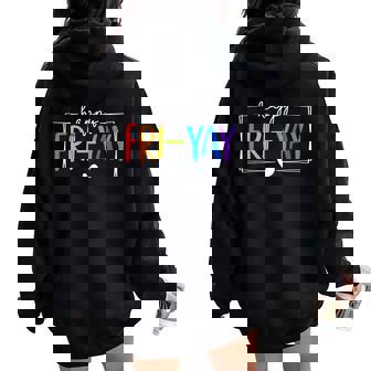 Happy Fri-Yay Fri Yay Teacher Student Friday Weekend Women Oversized Hoodie Back Print | Mazezy
