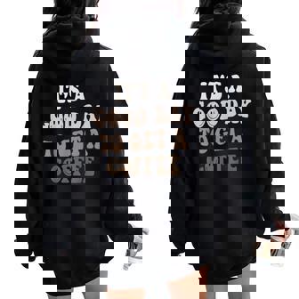 It's A Good Day To Get A Coffee Lover Barista Women Oversized Hoodie Back Print - Thegiftio