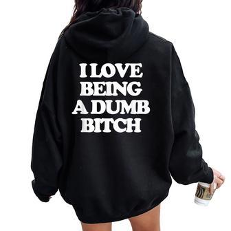 I Love Being A Dumb Bitch Saying Sarcastic Cool Cute Women Oversized Hoodie Back Print | Seseable UK