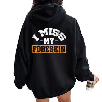 I Miss My Foreskin Women Oversized Hoodie Back Print - Thegiftio UK
