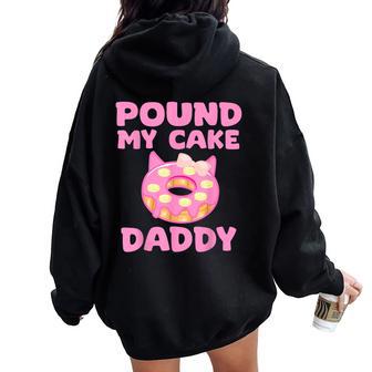 Pound My Cake Daddy For And Adult Humor Pound Cake Women Oversized Hoodie Back Print - Thegiftio UK