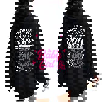 Soon To Be A Daddy Of A Beautiful Baby Girl Dad Baby Shower Women Oversized Hoodie Back Print - Monsterry
