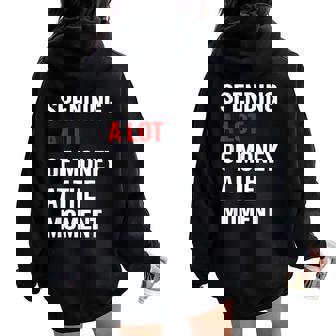 Spending A Lot Of Money At The Moment Quote Men Women Oversized Hoodie Back Print | Mazezy