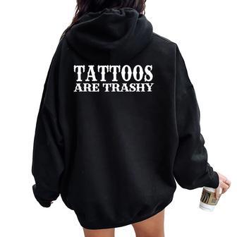 Tattoos Are Trashy Sarcastic Anti Tattoo Women Oversized Hoodie Back Print - Thegiftio