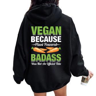 Vegan Because Plant Powered Badass Was Not An Vegetarian Women Oversized Hoodie Back Print - Thegiftio UK