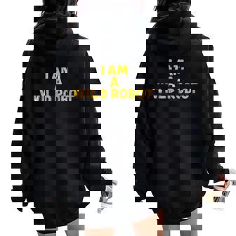 I Am A Wild Robot Women Women Oversized Hoodie Back Print - Seseable
