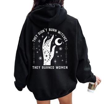They Didn't Burn Witches They Burned Witchy Feminist Women Oversized Hoodie Back Print - Thegiftio UK