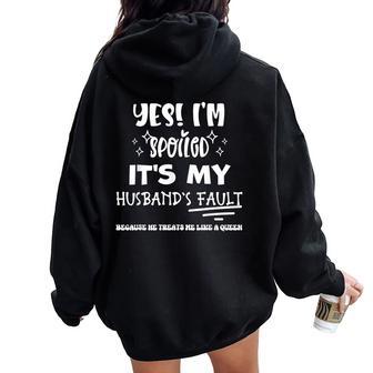Yes Im Spoiled Its My Husband's Fault Treats Me Like A Queen Women Oversized Hoodie Back Print - Thegiftio UK