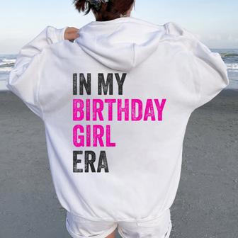 In My Birthday Girl Era Birthday Party Birthday Girl Women Oversized Hoodie Back Print - Thegiftio UK