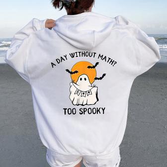 A Day Without Math Too Spooky Teacher Halloween Cute Ghost Women Oversized Hoodie Back Print - Thegiftio UK