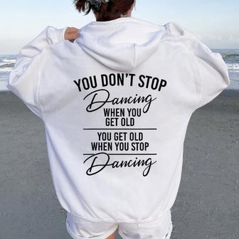 You Don't Stop Dancing When You Get Old Dancer Teacher Fun Women Oversized Hoodie Back Print - Thegiftio UK