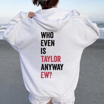 Who Even Is Taylor Anyway Ew Personalized 80S Women Women Oversized Hoodie Back Print - Thegiftio UK