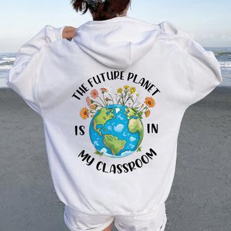 The Future Planet Is In My Classroom Earth Day Teacher Women Women Oversized Hoodie Back Print - Monsterry
