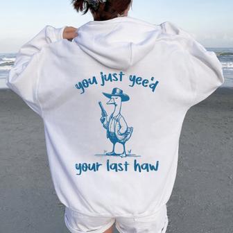 You Just Yee'd Your Last Haw Duck Cowboy Women Oversized Hoodie Back Print - Thegiftio UK