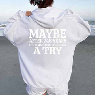 Maybe After 248 Years It's The Time To Give The Girls A Try Women Oversized Hoodie Back Print - Thegiftio UK