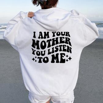 I Am Your Mother You Listen To Me Mother's Day Mom Women Oversized Hoodie Back Print - Thegiftio UK