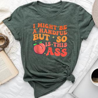 I Might Be A Handful But So Sarcastic Saying Bella Canvas T-shirt - Thegiftio UK