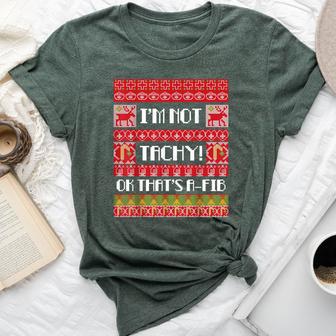 I'm Not Tachy Ugly Christmas Sweater Nurse Rn Nursing Bella Canvas T-shirt - Thegiftio UK