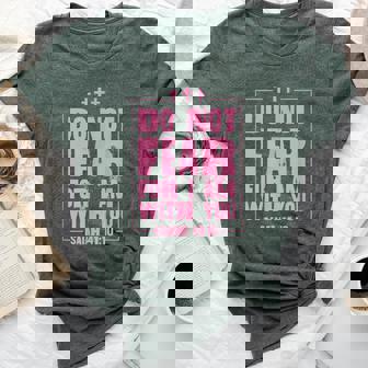 Do Not Fear For I Am With You Isaiah 41 10 Christian Bible Bella Canvas T-shirt - Monsterry