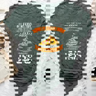 Pizza And Jesus Is All I Need Christ Jesus God Christian Bella Canvas T-shirt - Monsterry